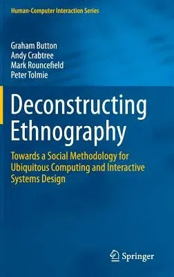 Deconstructing Ethnography: Towards a Social Methodology for Ubiquitous Computing and Interactive Systems Design (2015)