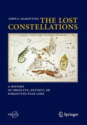 The Lost Constellations: A History of Obsolete, Extinct, or Forgotten Star Lore (2016)