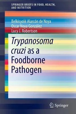 Trypanosoma Cruzi as a Foodborne Pathogen (2016)