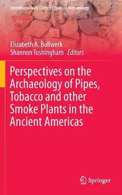 Perspectives on the Archaeology of Pipes, Tobacco and Other Smoke Plants in the Ancient Americas (2016)