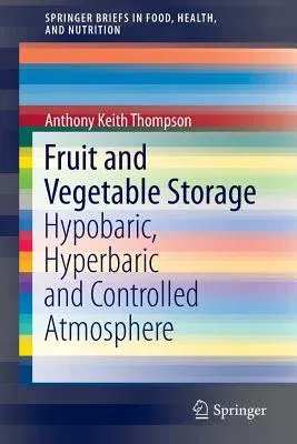 Fruit and Vegetable Storage: Hypobaric, Hyperbaric and Controlled Atmosphere (2015)