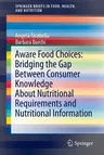 Aware Food Choices: Bridging the Gap Between Consumer Knowledge about Nutritional Requirements and Nutritional Information (2016)