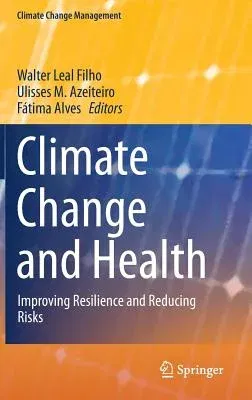 Climate Change and Health: Improving Resilience and Reducing Risks (2016)