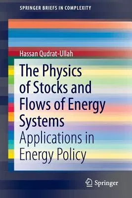 The Physics of Stocks and Flows of Energy Systems: Applications in Energy Policy (2016)