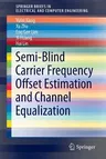 Semi-Blind Carrier Frequency Offset Estimation and Channel Equalization (2015)