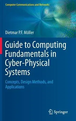 Guide to Computing Fundamentals in Cyber-Physical Systems: Concepts, Design Methods, and Applications (2016)