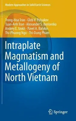 Intraplate Magmatism and Metallogeny of North Vietnam (2016)