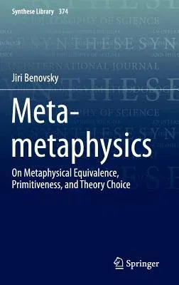 Meta-Metaphysics: On Metaphysical Equivalence, Primitiveness, and Theory Choice (2016)