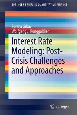 Interest Rate Modeling: Post-Crisis Challenges and Approaches (2015)