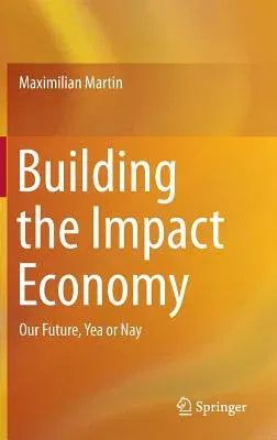 Building the Impact Economy: Our Future, Yea or Nay (2016)