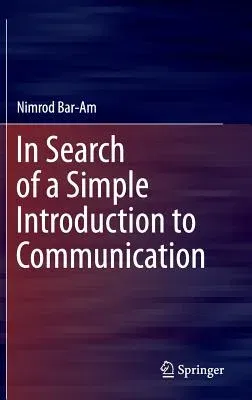 In Search of a Simple Introduction to Communication (2016)