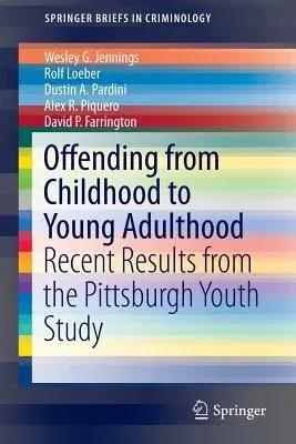 Offending from Childhood to Young Adulthood: Recent Results from the Pittsburgh Youth Study (2016)