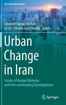 Urban Change in Iran: Stories of Rooted Histories and Ever-Accelerating Developments (2016)