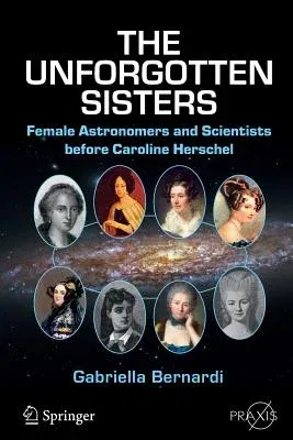 The Unforgotten Sisters: Female Astronomers and Scientists Before Caroline Herschel (2016)