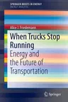 When Trucks Stop Running: Energy and the Future of Transportation (2016)