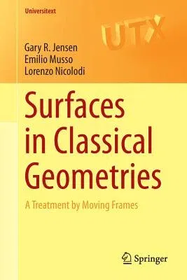 Surfaces in Classical Geometries: A Treatment by Moving Frames (2016)