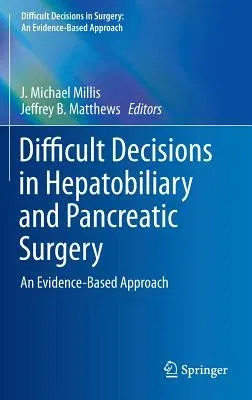 Difficult Decisions in Hepatobiliary and Pancreatic Surgery: An Evidence-Based Approach (2016)