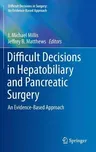 Difficult Decisions in Hepatobiliary and Pancreatic Surgery: An Evidence-Based Approach (2016)