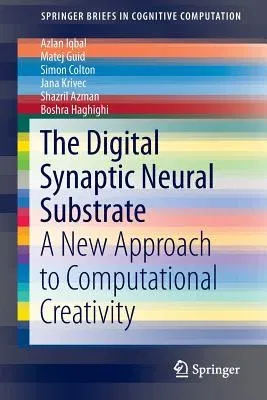 The Digital Synaptic Neural Substrate: A New Approach to Computational Creativity (2016)