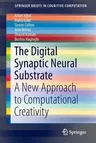 The Digital Synaptic Neural Substrate: A New Approach to Computational Creativity (2016)