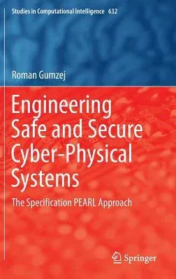 Engineering Safe and Secure Cyber-Physical Systems: The Specification Pearl Approach (2016)