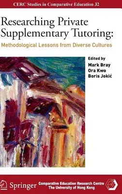 Researching Private Supplementary Tutoring: Methodological Lessons from Diverse Cultures (2016)