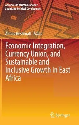 Economic Integration, Currency Union, and Sustainable and Inclusive Growth in East Africa (2016)