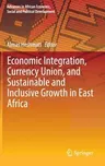 Economic Integration, Currency Union, and Sustainable and Inclusive Growth in East Africa (2016)