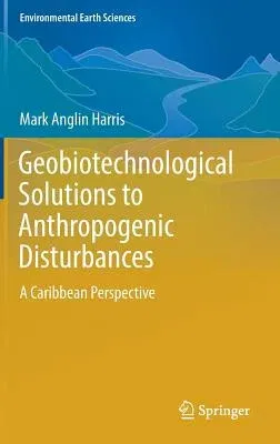 Geobiotechnological Solutions to Anthropogenic Disturbances: A Caribbean Perspective (2016)