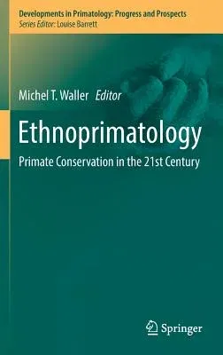 Ethnoprimatology: Primate Conservation in the 21st Century (2016)