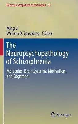 The Neuropsychopathology of Schizophrenia: Molecules, Brain Systems, Motivation, and Cognition (2016)