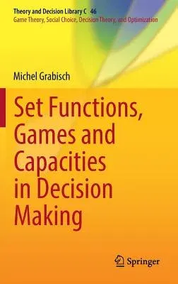 Set Functions, Games and Capacities in Decision Making (2016)