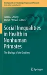 Social Inequalities in Health in Nonhuman Primates: The Biology of the Gradient (2016)