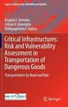 Critical Infrastructures: Risk and Vulnerability Assessment in Transportation of Dangerous Goods: Transportation by Road and Rail (2016)