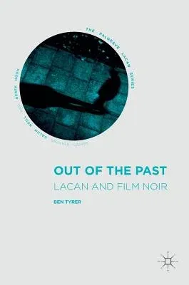 Out of the Past: Lacan and Film Noir (2016)