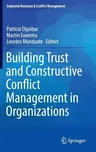 Building Trust and Constructive Conflict Management in Organizations (2016)