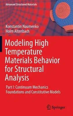 Modeling High Temperature Materials Behavior for Structural Analysis: Part I: Continuum Mechanics Foundations and Constitutive Models (2016)