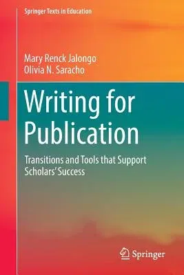 Writing for Publication: Transitions and Tools That Support Scholars' Success (2016)