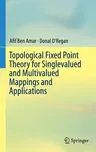 Topological Fixed Point Theory for Singlevalued and Multivalued Mappings and Applications (2016)