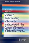 Students' Understanding of Research Methodology in the Context of Dynamics of Scientific Progress (2016)