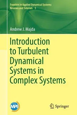 Introduction to Turbulent Dynamical Systems in Complex Systems (2016)