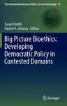 Big Picture Bioethics: Developing Democratic Policy in Contested Domains (2016)