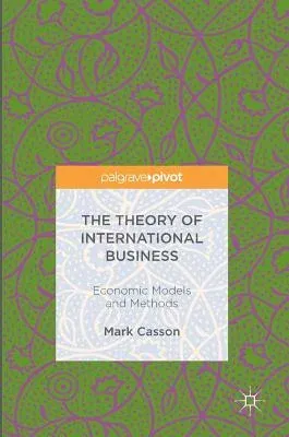 The Theory of International Business: Economic Models and Methods (2016)