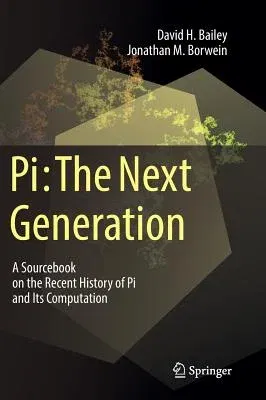 Pi: The Next Generation: A Sourcebook on the Recent History of Pi and Its Computation (2016)