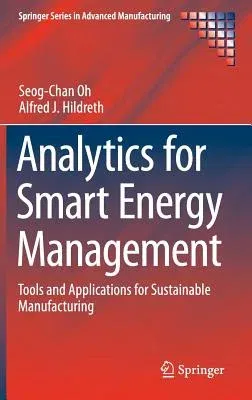 Analytics for Smart Energy Management: Tools and Applications for Sustainable Manufacturing (2016)