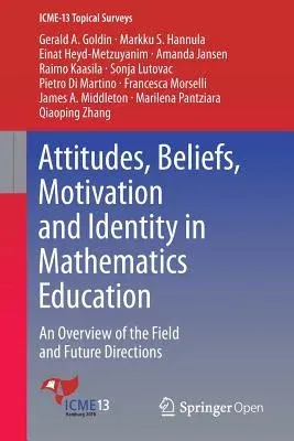 Attitudes, Beliefs, Motivation and Identity in Mathematics Education: An Overview of the Field and Future Directions (2016)