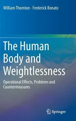 The Human Body and Weightlessness: Operational Effects, Problems and Countermeasures (2017)