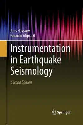 Instrumentation in Earthquake Seismology (Softcover Reprint of the Original 2nd 2016)