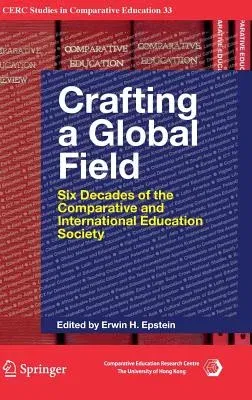 Crafting a Global Field: Six Decades of the Comparative and International Education Society (2016)