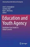 Education and Youth Agency: Qualitative Case Studies in Global Contexts (2016)